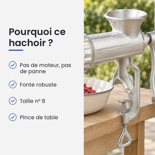 Pourquoi choisir ce hachoir : pas de moteur, pas de panne, fonte robuste, taille n° 8, pince de table