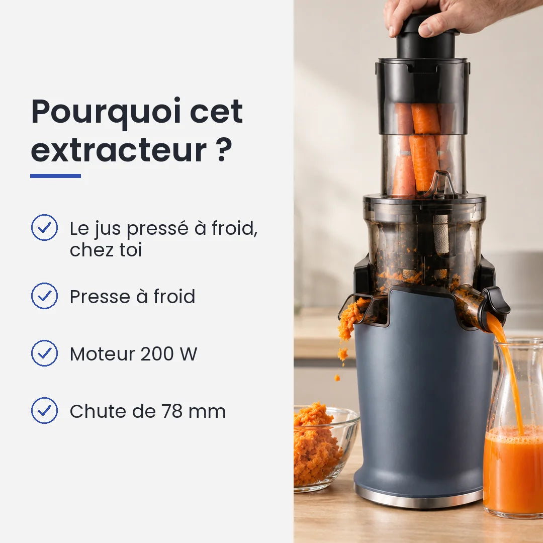 Pourquoi choisir cet extracteur : le jus pressé à froid, chez toi, presse à froid, moteur 200 W, chute de 78 mm