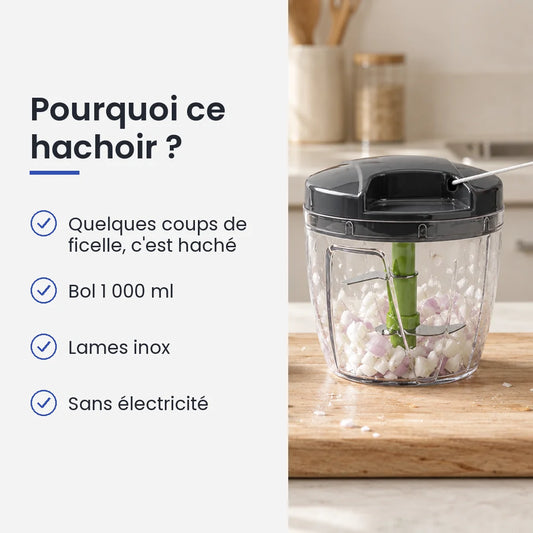 Pourquoi choisir ce hachoir : quelques coups de ficelle, c'est haché, bol 1 000 ml, lames inox, sans électricité