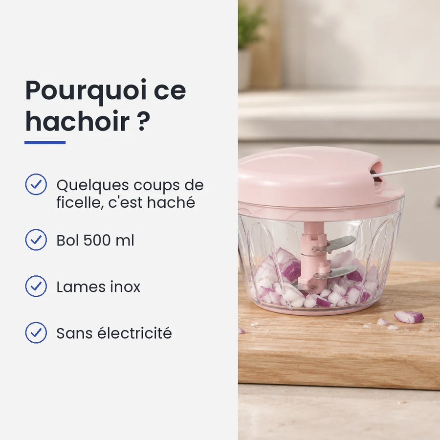 Pourquoi choisir ce hachoir : quelques coups de ficelle, c'est haché, bol 500 ml, lames inox, sans électricité
