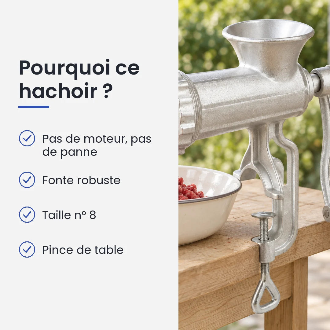 Pourquoi choisir ce hachoir : pas de moteur, pas de panne, fonte robuste, taille n° 8, pince de table