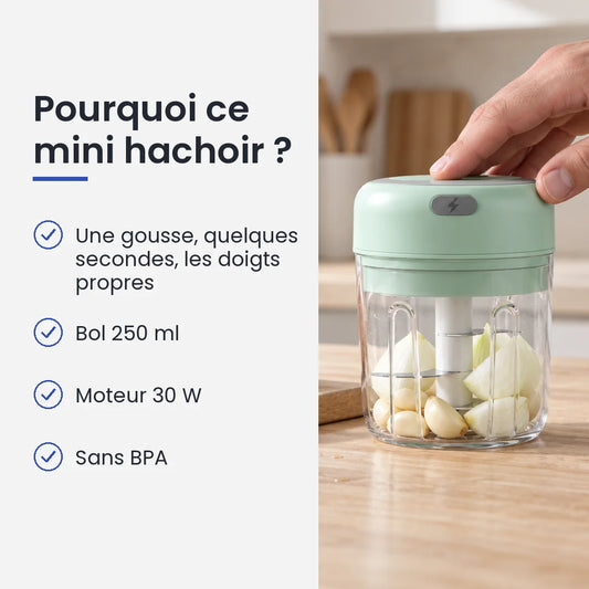 Pourquoi choisir ce mini hachoir : une gousse, quelques secondes, les doigts propres, bol 250 ml, moteur 30 W, sans BPA